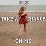 Take a Chance on Me