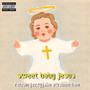 Sweet Baby Jesus (Explicit)