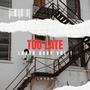 Too Late (Explicit)