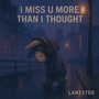 I miss u more than I thought