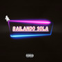 Bailando Sola (Explicit)