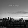 Fear to Forget