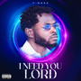 I Need You Lord (Explicit)