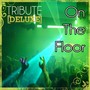 On The Floor (Jennifer Lopez Tribute) - Deluxe