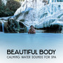 Beautiful Body: Calming Water Sounds for Spa - Serenity and Yoga Music Collective, Spa Relaxation and Meditation, Massage Melody with Nature, Hotel Spa & Wellness