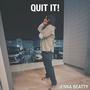 QUIT IT! (Explicit)