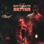 Separate 4 Better (Explicit)