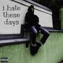 i hate these days (Explicit)