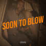 Soon to Blow (Explicit)