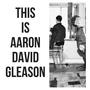 This Is Aaron David Gleason