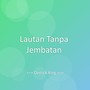 Lautan Tanpa Jembatan