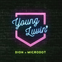 Young Luvin’ (feat. Dion & Microdot)