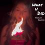 What U Did (Explicit)