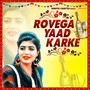 Rovega Yaad Karke - Single