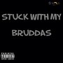 Stuck Wit My Bruddas (Explicit)