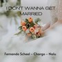I Don't Wanna Get Married