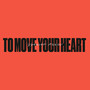 To Move Your Heart