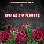 Give Us Our Flowers (Explicit)