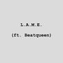 L.A.M.E. (feat. Beatqueen) [Explicit]