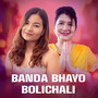 Banda Bhayo Bolichali