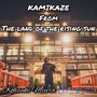 KAMIKAZE (From the land of the rising sun)