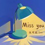 Miss you