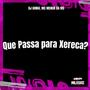 Que Passa para Xereca? (feat. Mc Menor Da Ms) [Explicit]