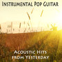 Instrumental Pop Guitar - Acoustic Hits from Yesterday