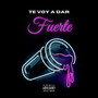 Te Voy a Dar Fuerte (Explicit)