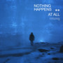nothing happens at all