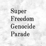 Super Freedom Genocide Parade