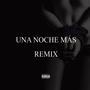 Una Noche Más Remix (feat. DMreal) [Explicit]