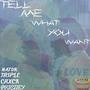 Tell me what you want (feat. Triple d, Nator da artist & She priciiey phiweh)