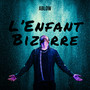 L'Enfant Bizarre (Explicit)