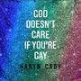 God Doesn't Care If You're Gay