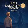 Baci dall'altro mondo