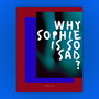 Why Sophie Is so Sad?