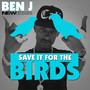 Save It For the Birds (Explicit)