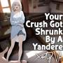 F4A Your Crush Got Shrunk By A Yandere