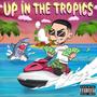 Up In The Tropics (Explicit)