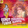 BAHUT DHUNDHA TUMHE KANHA