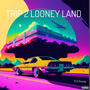 TRIP 2 LOONEY LAND (Explicit)