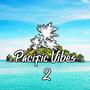 Pacific Vibes 2