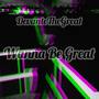 Wanna Be Great (Explicit)