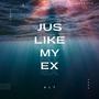 Jus Like My Ex (Explicit)