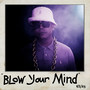 Blow Your Mind (Explicit)