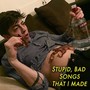 Really Stupid Bad Songs That I Made (Explicit)