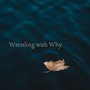 Wrestling with Why