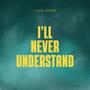 I'll Never Understand (Explicit)