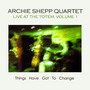 Things Have Got to Change: Live at the Totem, Vol. 1